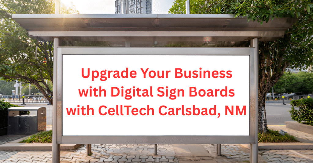 Upgrade Your Business with Digital Sign Boards with CellTech Carlsbad, NM